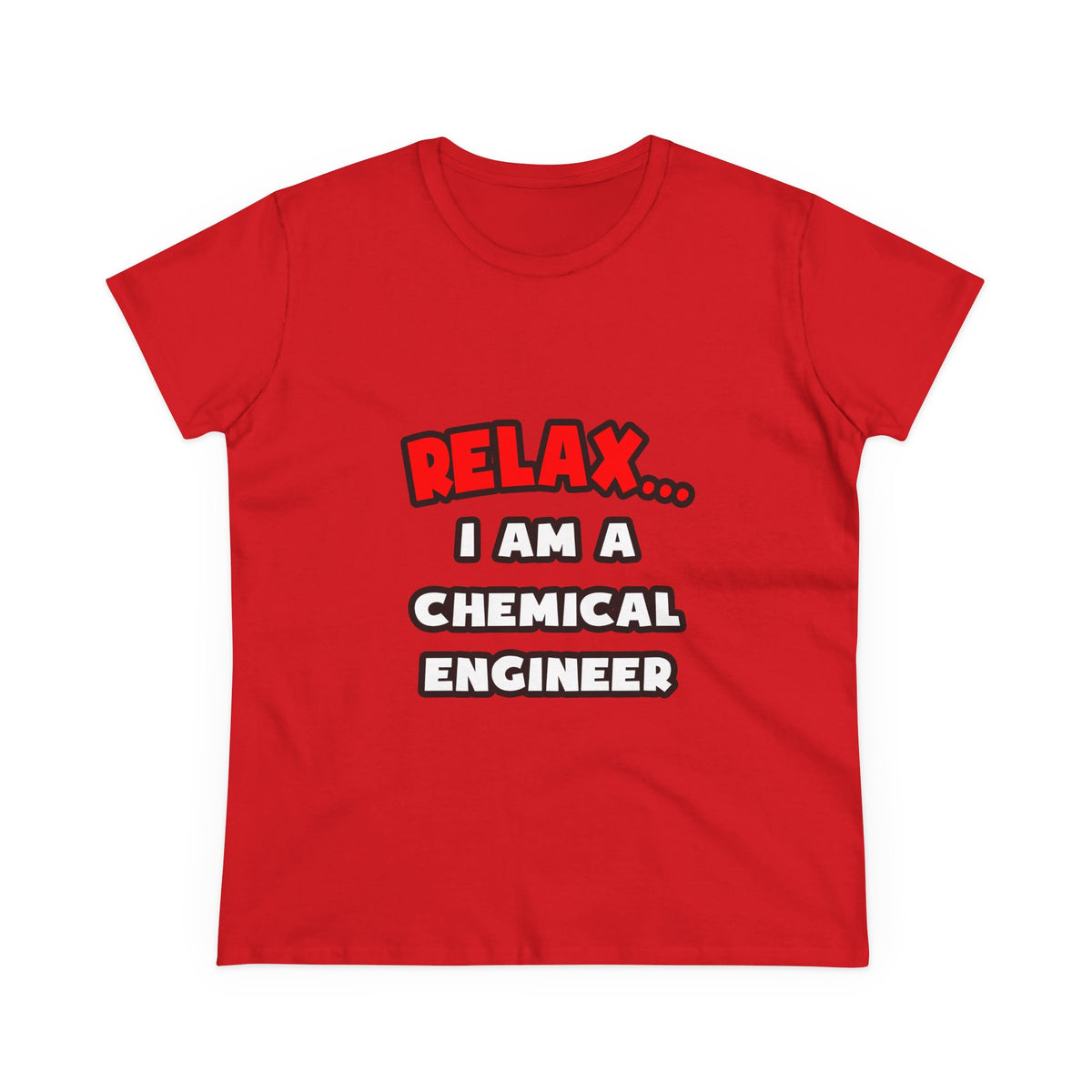 Relax ... I Am A Chemical Engineer - Women's Midweight Cotton Tee