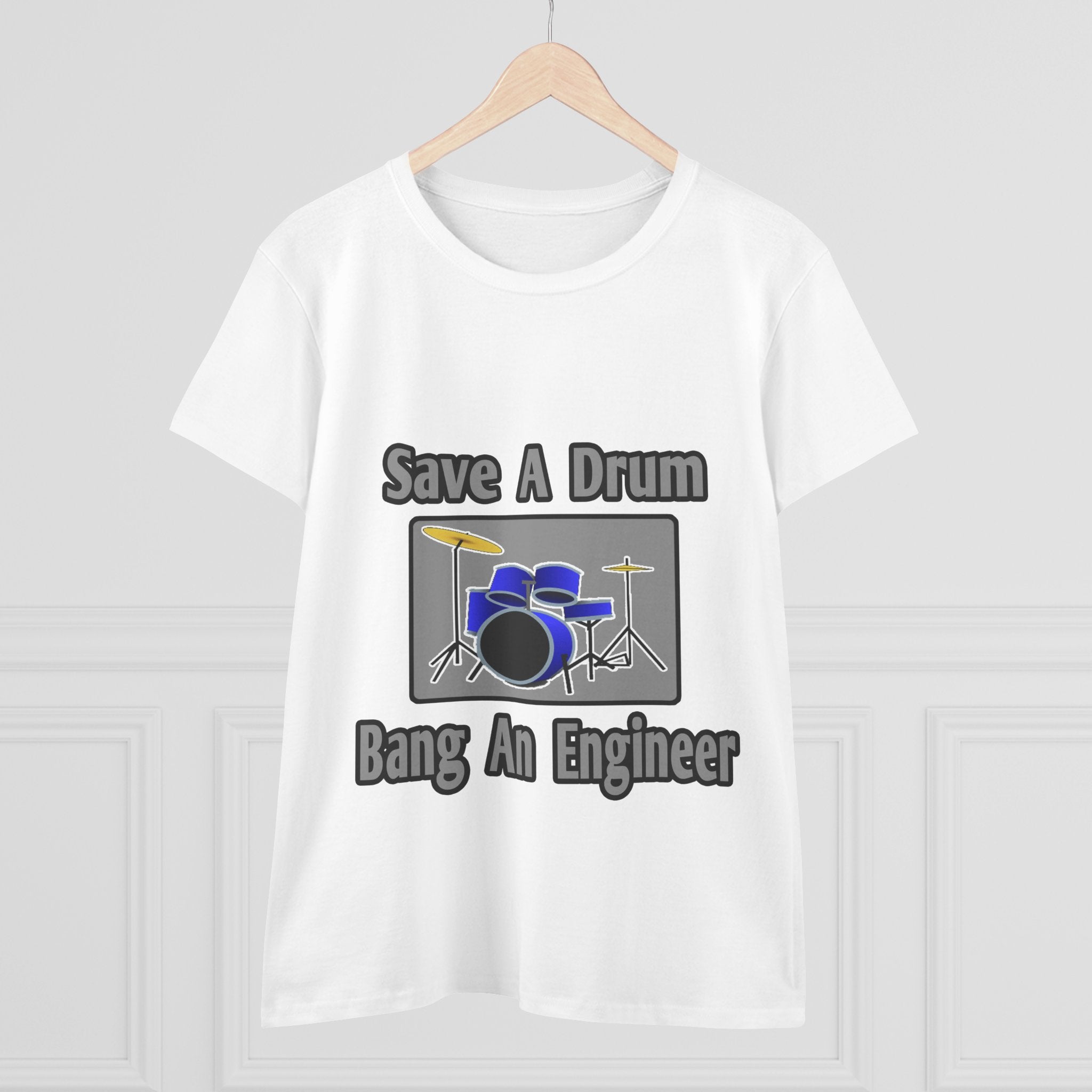Save a Drum...Bang an Engineer - Women's Midweight Cotton Tee
