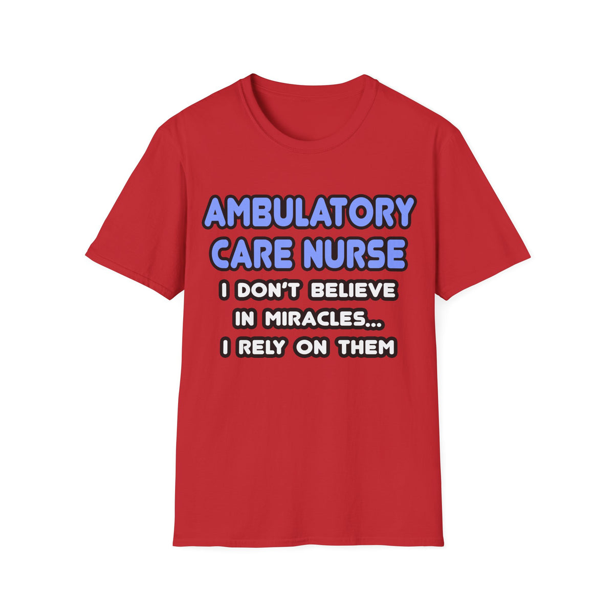 Miracles and Ambulatory Care Nurses - Unisex Softstyle T-Shirt