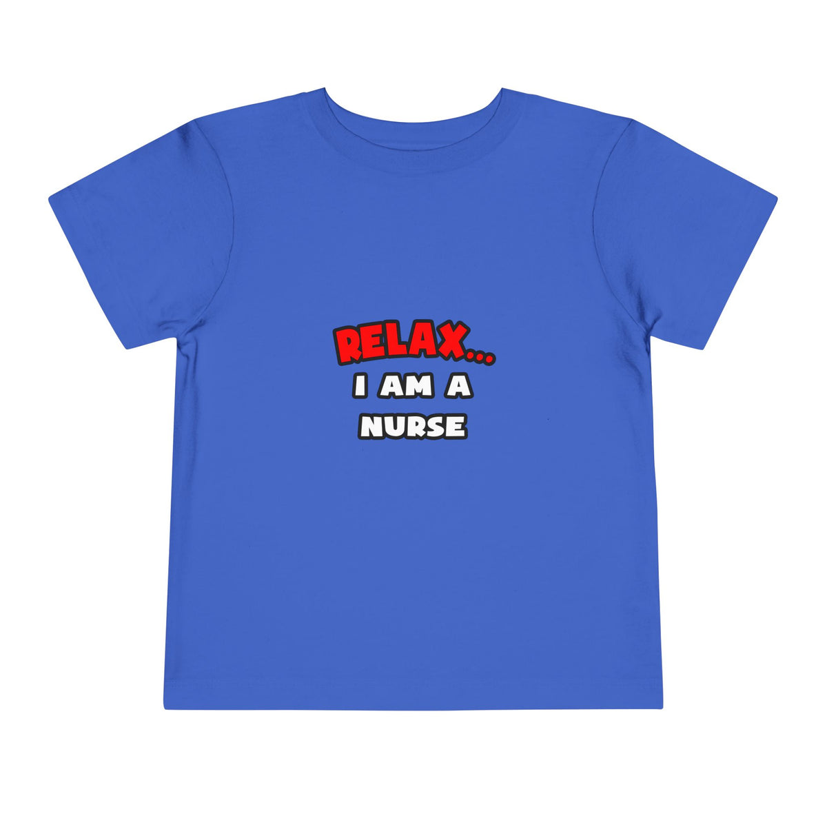 Relax ... I Am A Nurse - Toddler Short Sleeve Tee