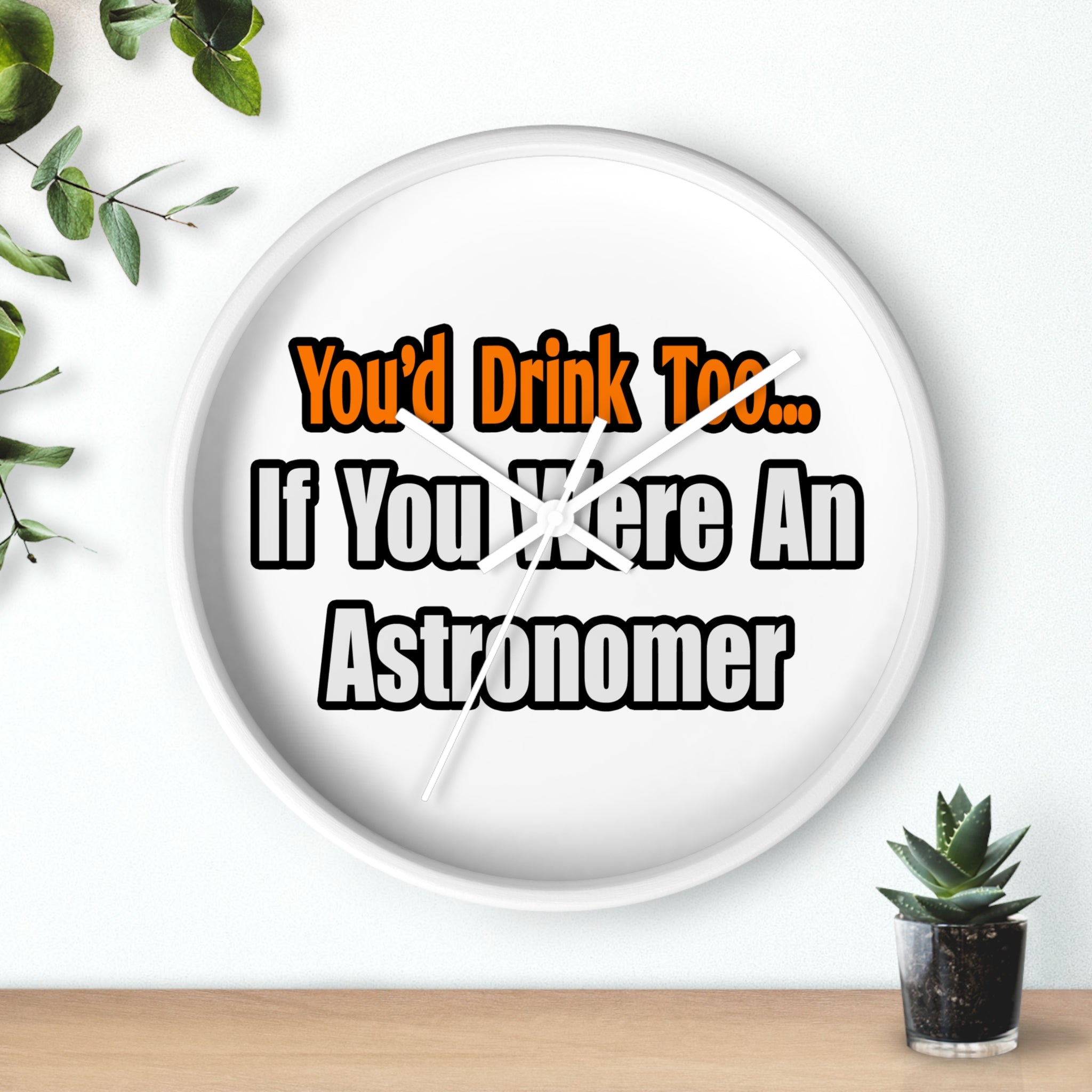 You'd Drink Too...Astronomer - Wall Clock