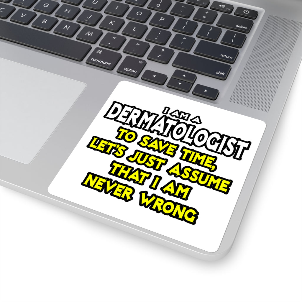 Dermatologist...Assume I Am Never Wrong - Square Stickers