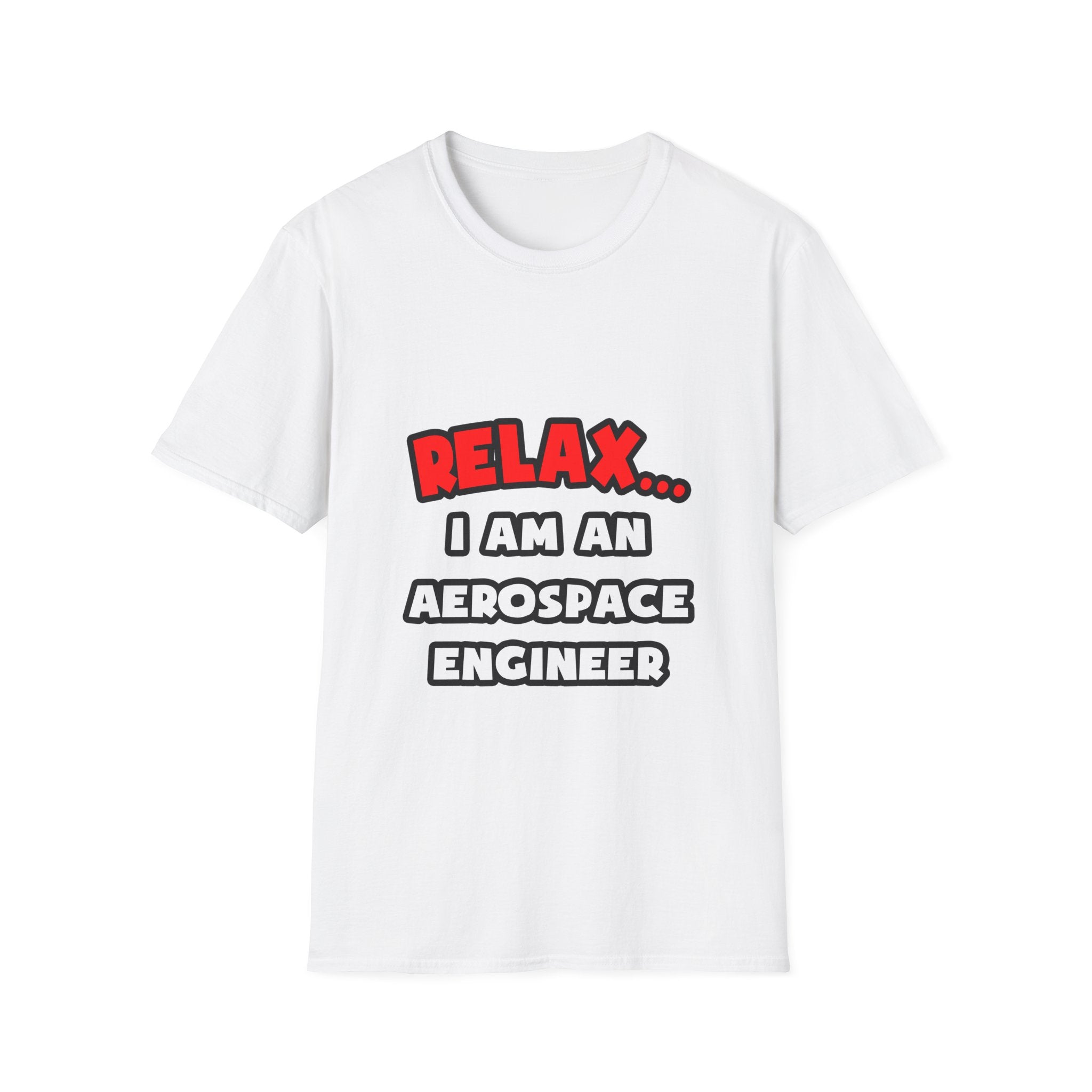 Relax ... I Am An Aerospace Engineer - Unisex Softstyle T-Shirt