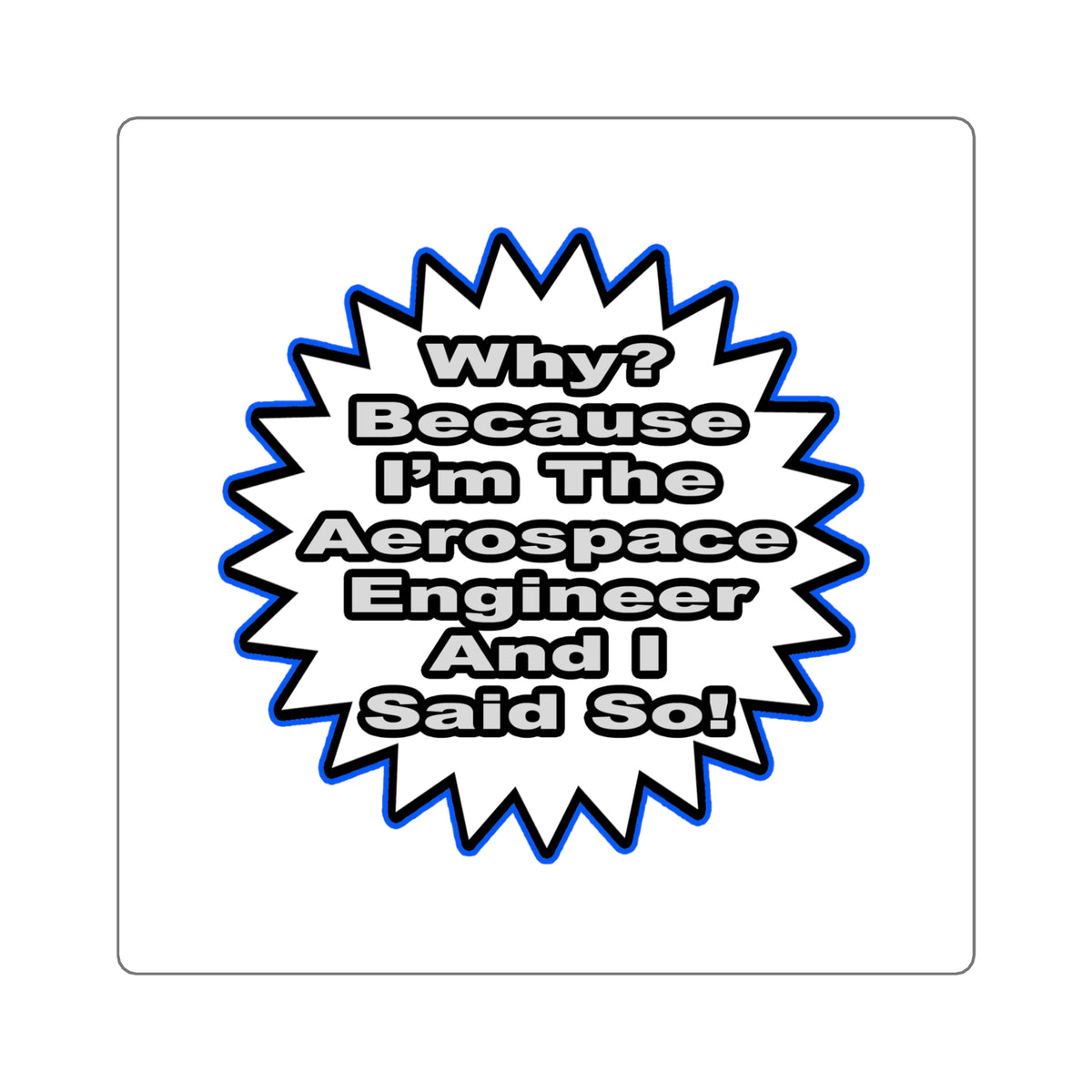 Aerospace Engineer...Because I Said So - Square Stickers