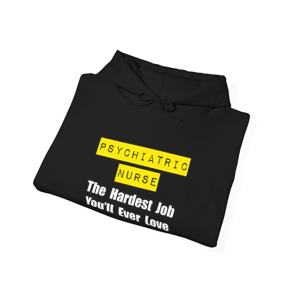 Psychiatric Nurse...Hardest Job You'll Ever Love - Unisex Heavy Blend™ Hooded Sweatshirt