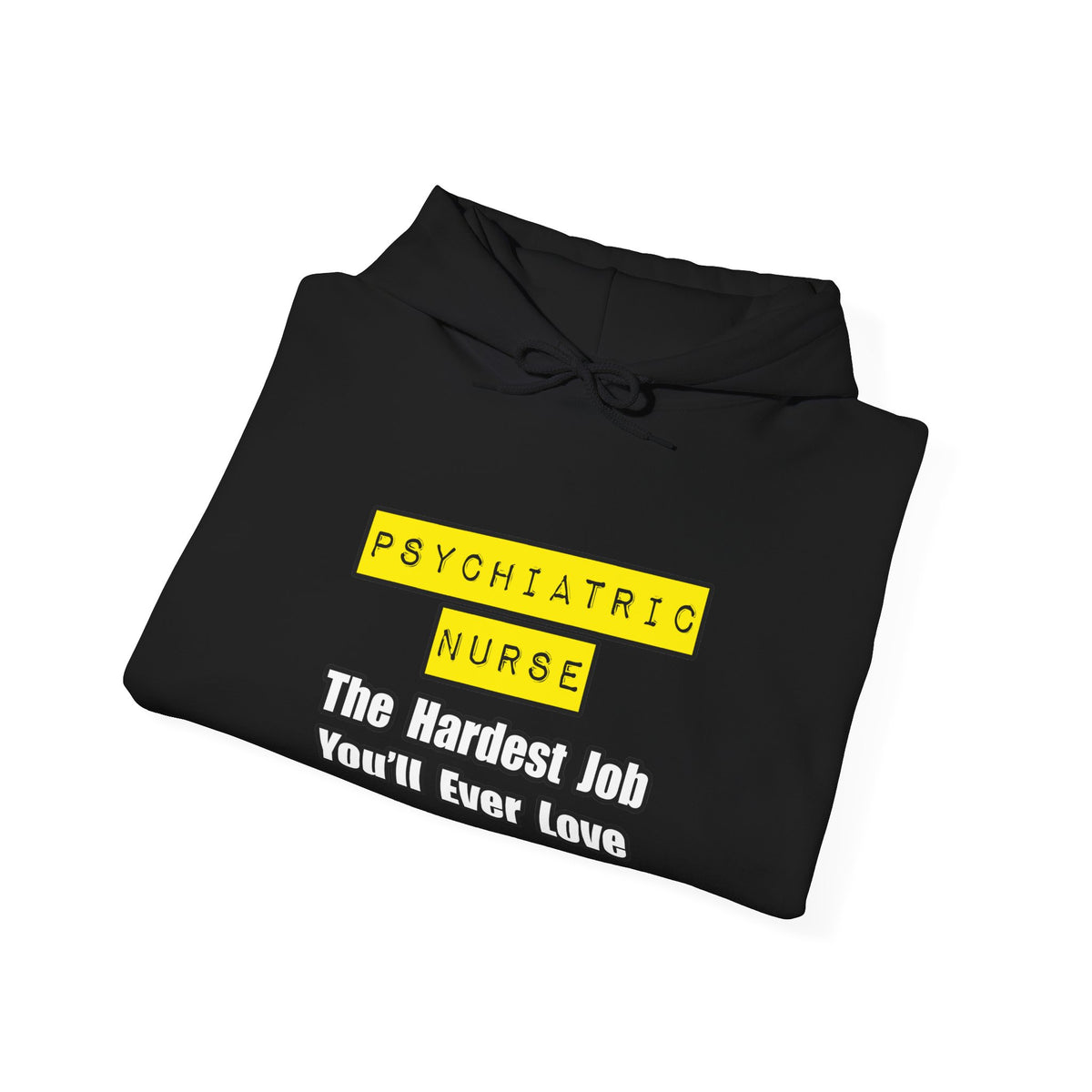 Psychiatric Nurse...Hardest Job You'll Ever Love - Unisex Heavy Blend™ Hooded Sweatshirt