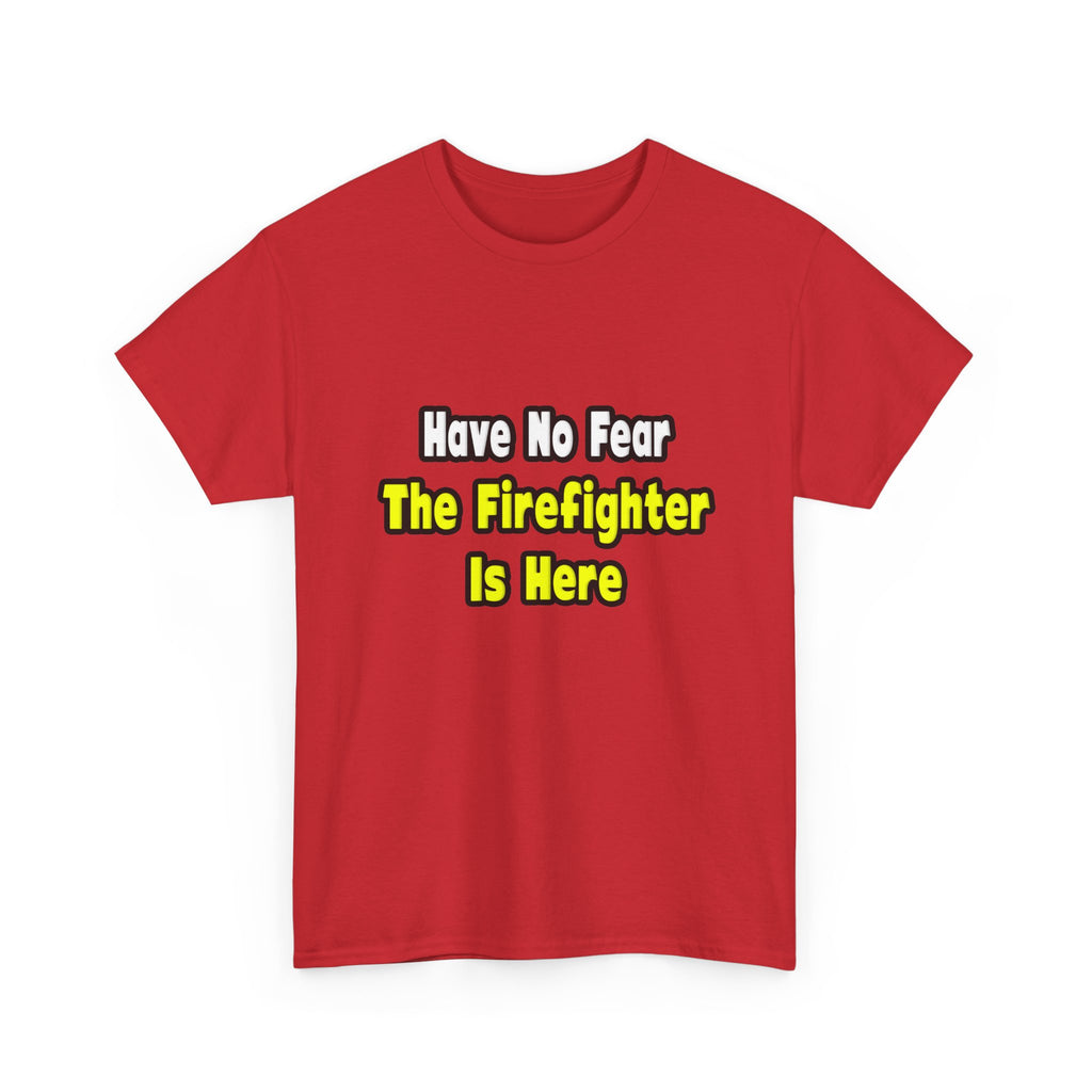 No Fear, The Firefighter Is Here - Unisex Heavy Cotton Tee