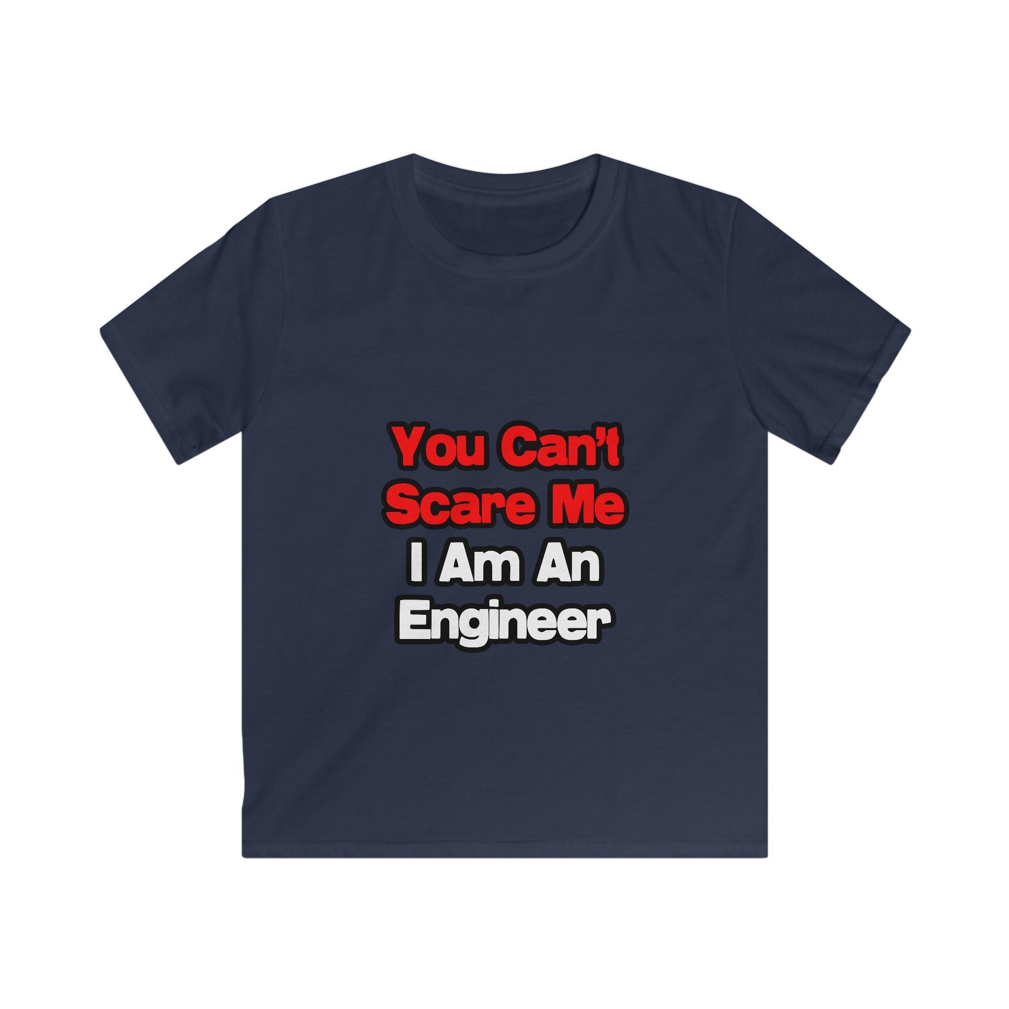 You Can't Scare Me...Engineer - Kids Softstyle Tee