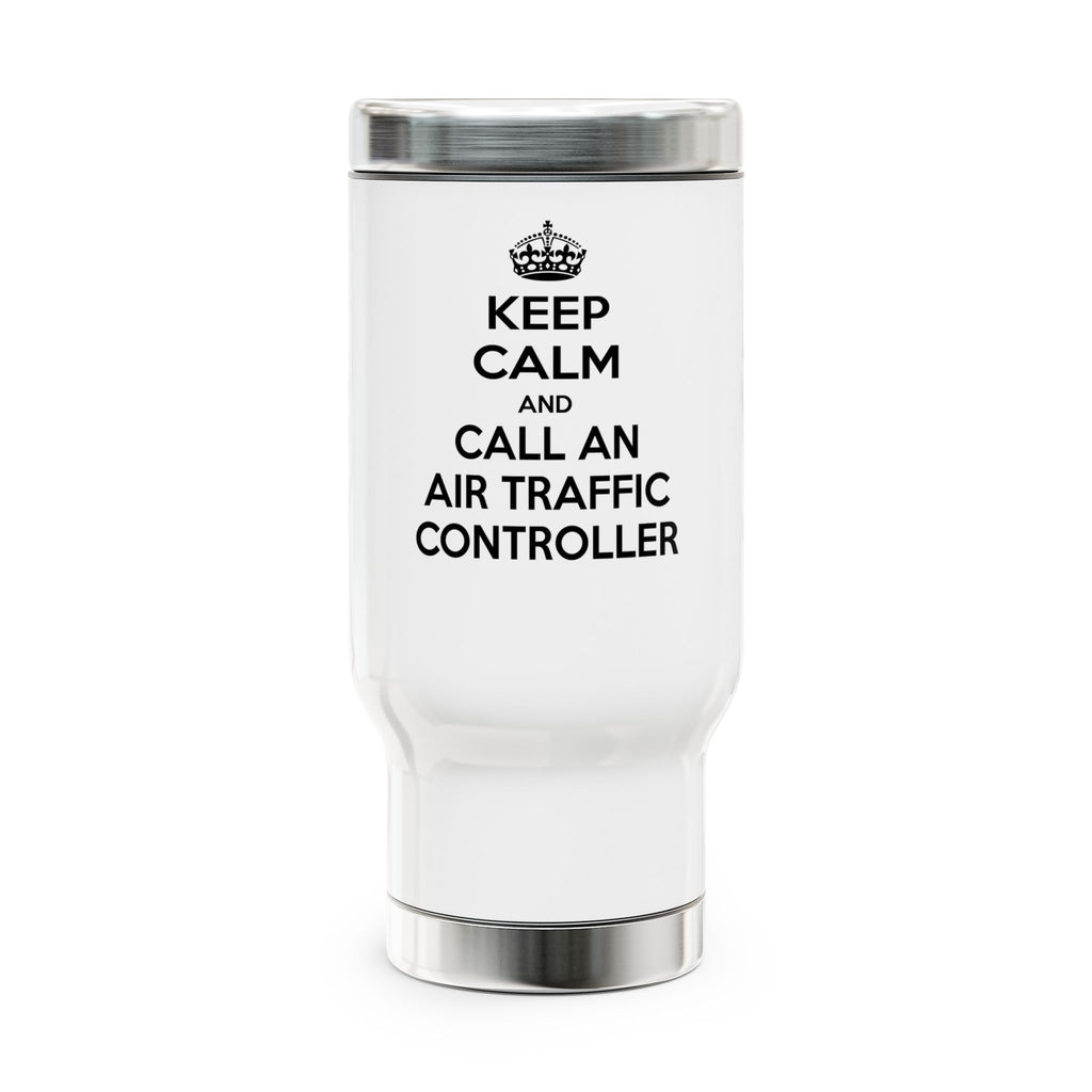 Keep Calm and Call an Air Traffic Controller - Stainless Steel Travel Mug with Handle, 14oz
