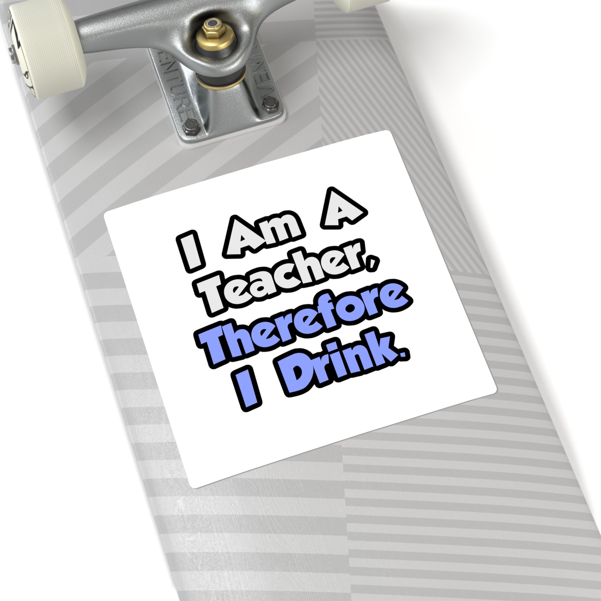 I Am A Teacher, Therefore I Drink - Square Stickers