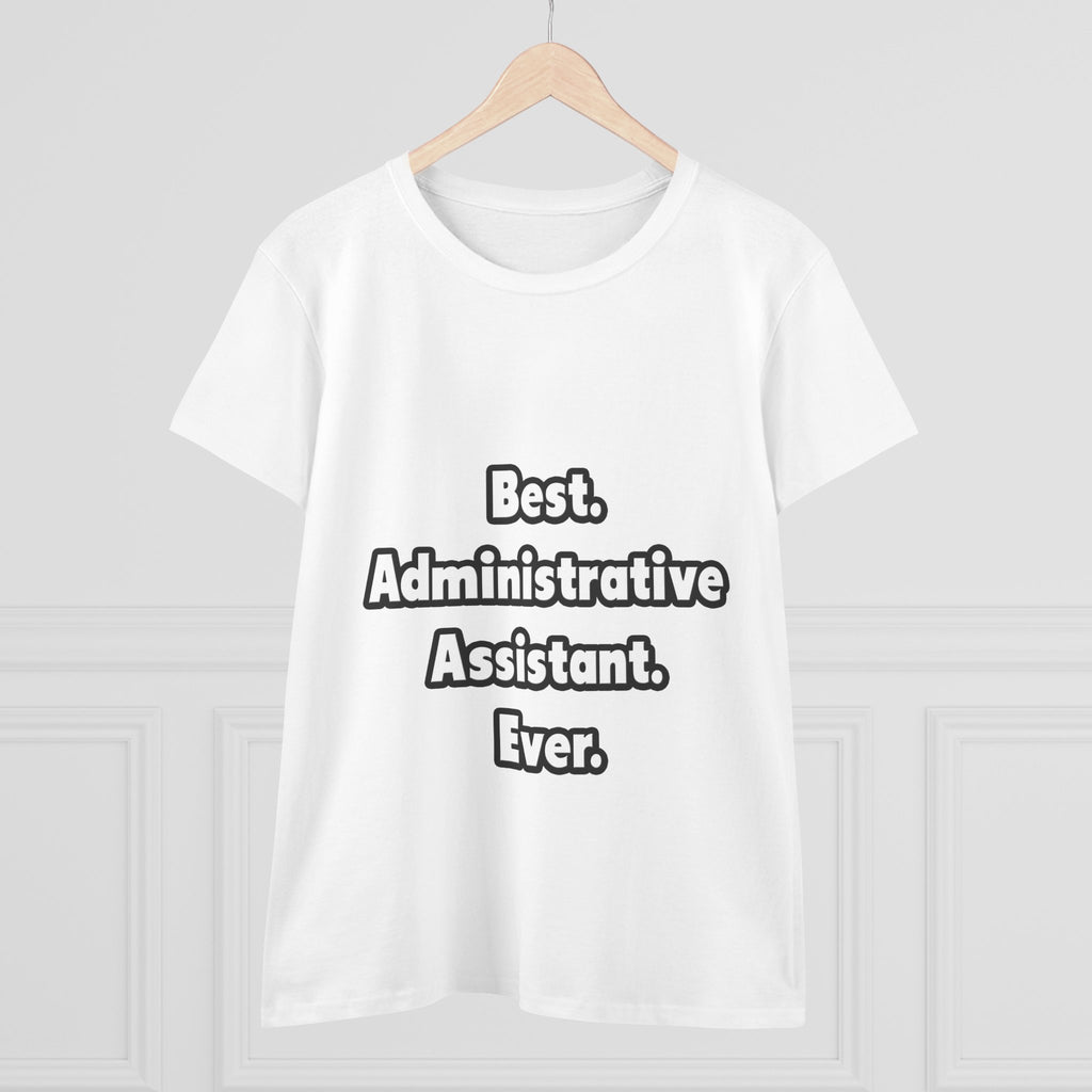 Best. Administrative Assistant. Ever - Women's Midweight Cotton Tee