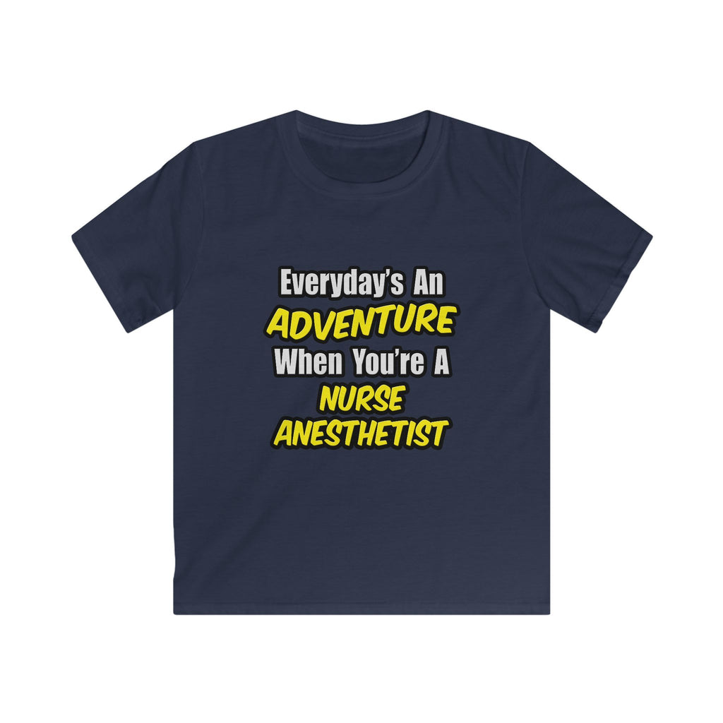 Everyday's An Adventure...Nurse Anesthetist - Kids Softstyle Tee