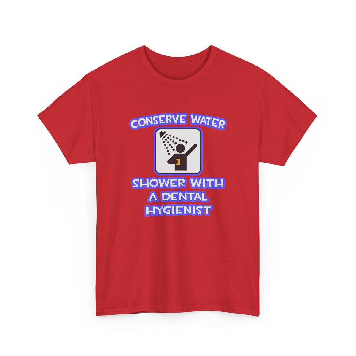 Conserve Water .. Shower With Dental Hygienist - Unisex Heavy Cotton Tee