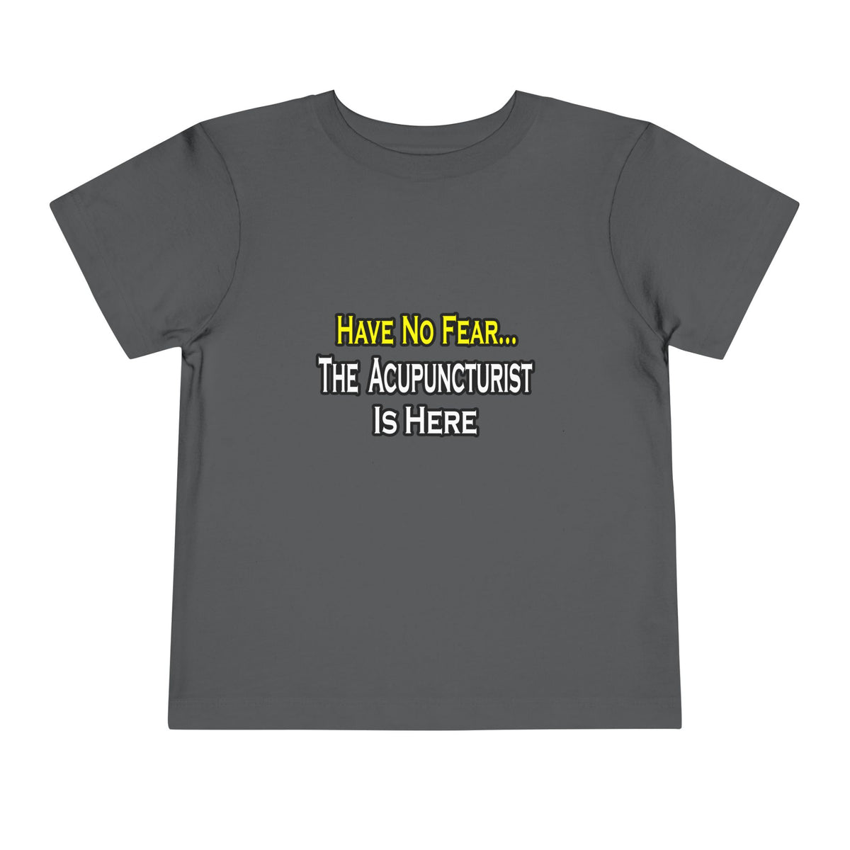 Have No Fear, Acupuncturist Is Here - Toddler Short Sleeve Tee