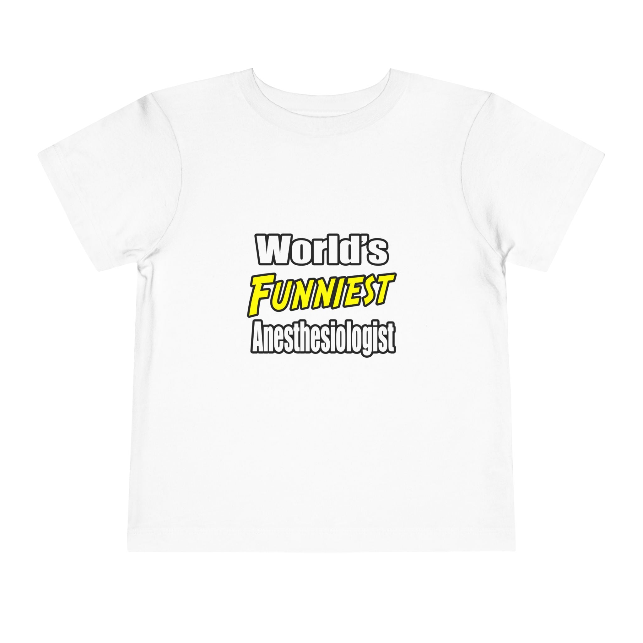 World's Funniest Anesthesiologist - Toddler Short Sleeve Tee