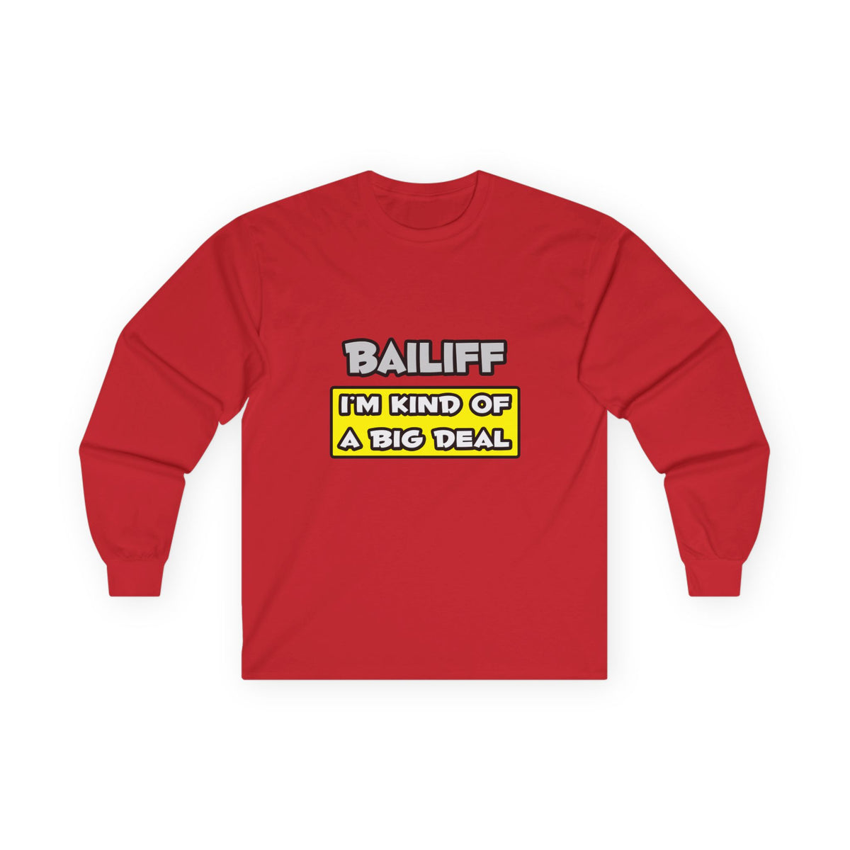 Bailiff .. I'm Kind of a Big Deal - Unisex Ultra Cotton Long Sleeve Tee