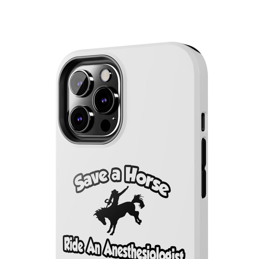 Save a Horse, Ride an Anesthesiologist Asst - Tough Phone Cases