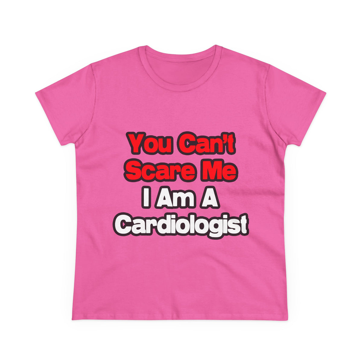 You Can't Scare Me...Cardiologist - Women's Midweight Cotton Tee