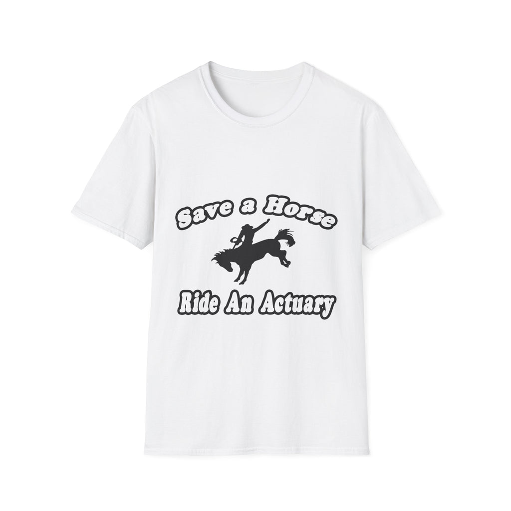 Save Horse, Ride Actuary - Unisex Softstyle T-Shirt
