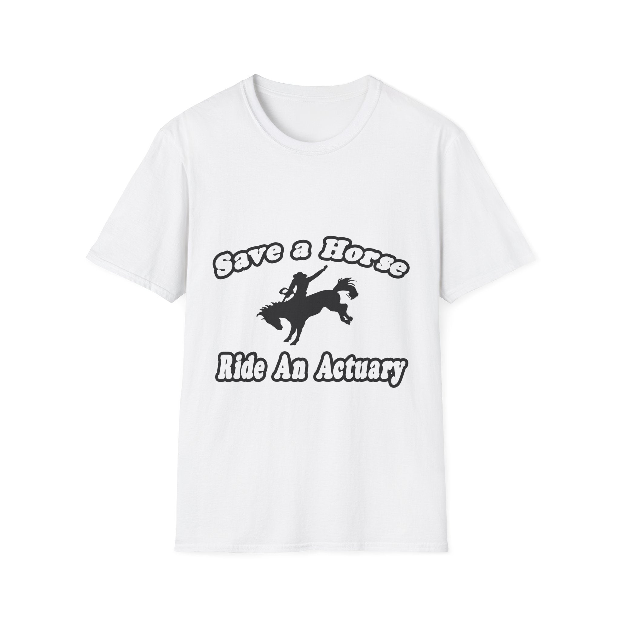 Save Horse, Ride Actuary - Unisex Softstyle T-Shirt