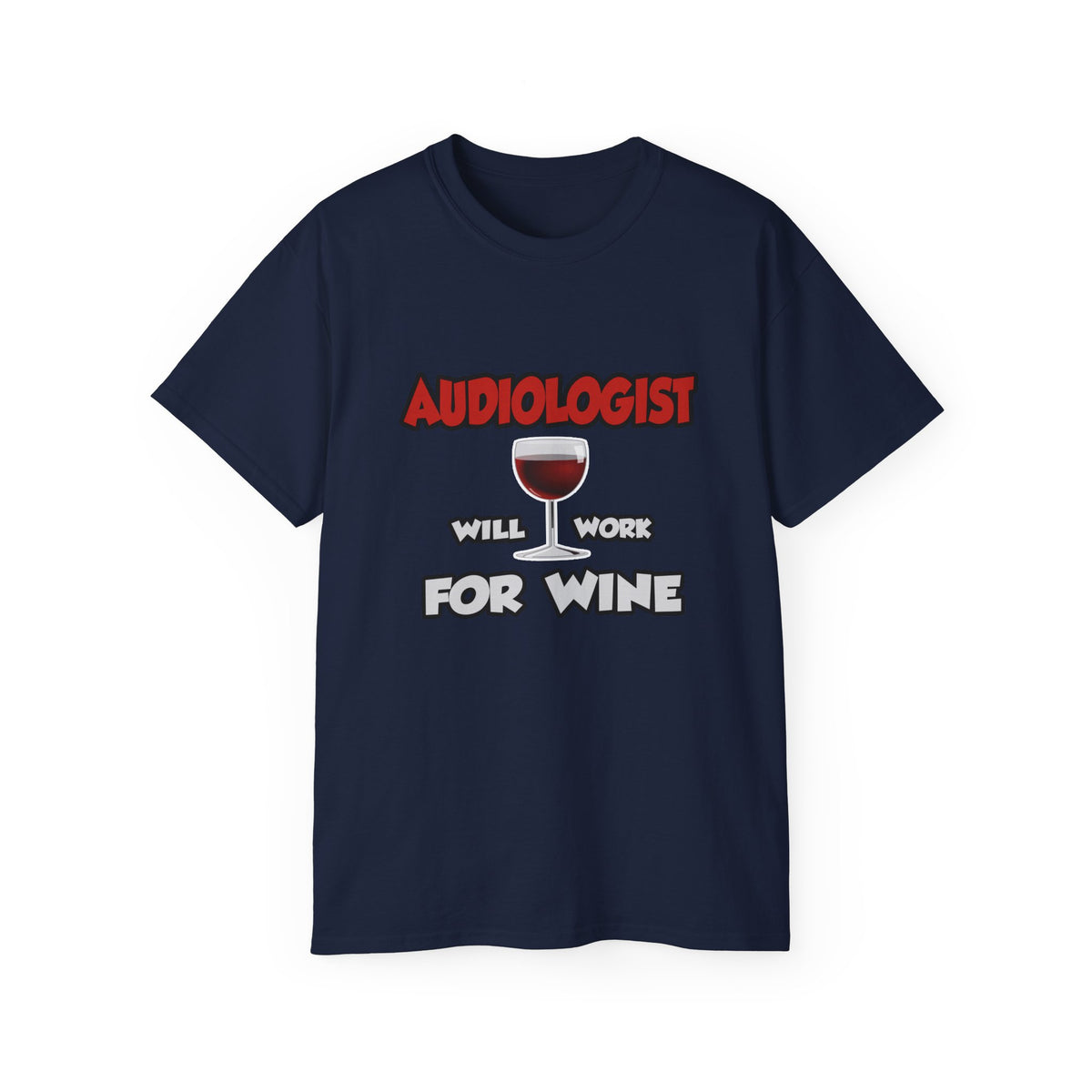 Audiologist ... Will Work For Wine - Unisex Ultra Cotton Tee