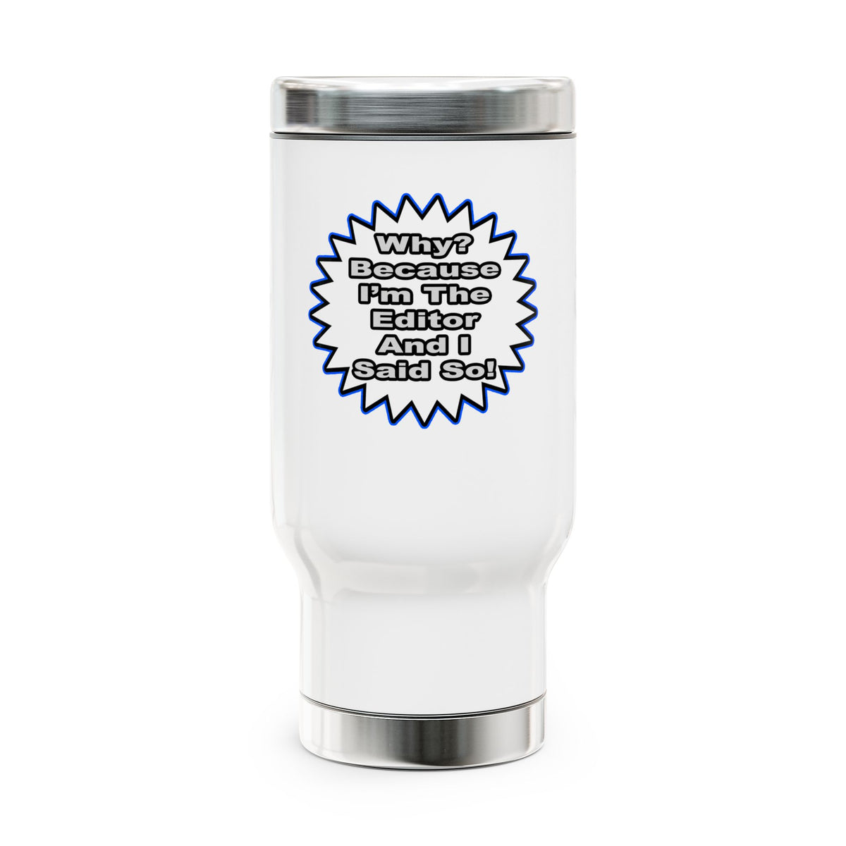 Editor...Because I Said So - Stainless Steel Travel Mug with Handle, 14oz