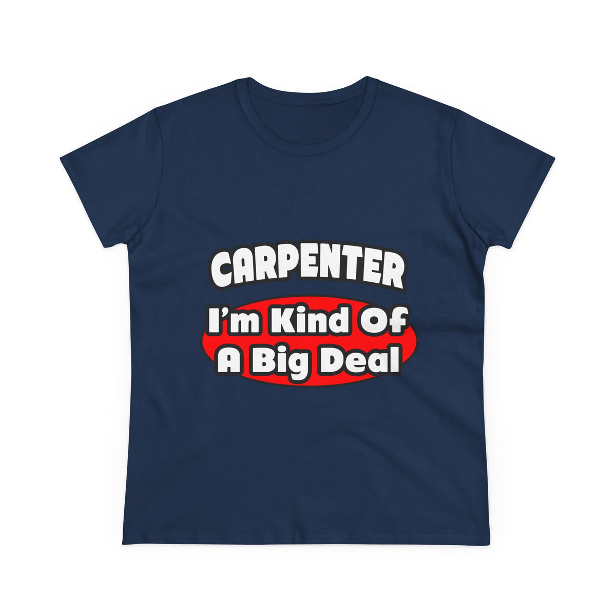 Carpenter...Big Deal - Women's Midweight Cotton Tee