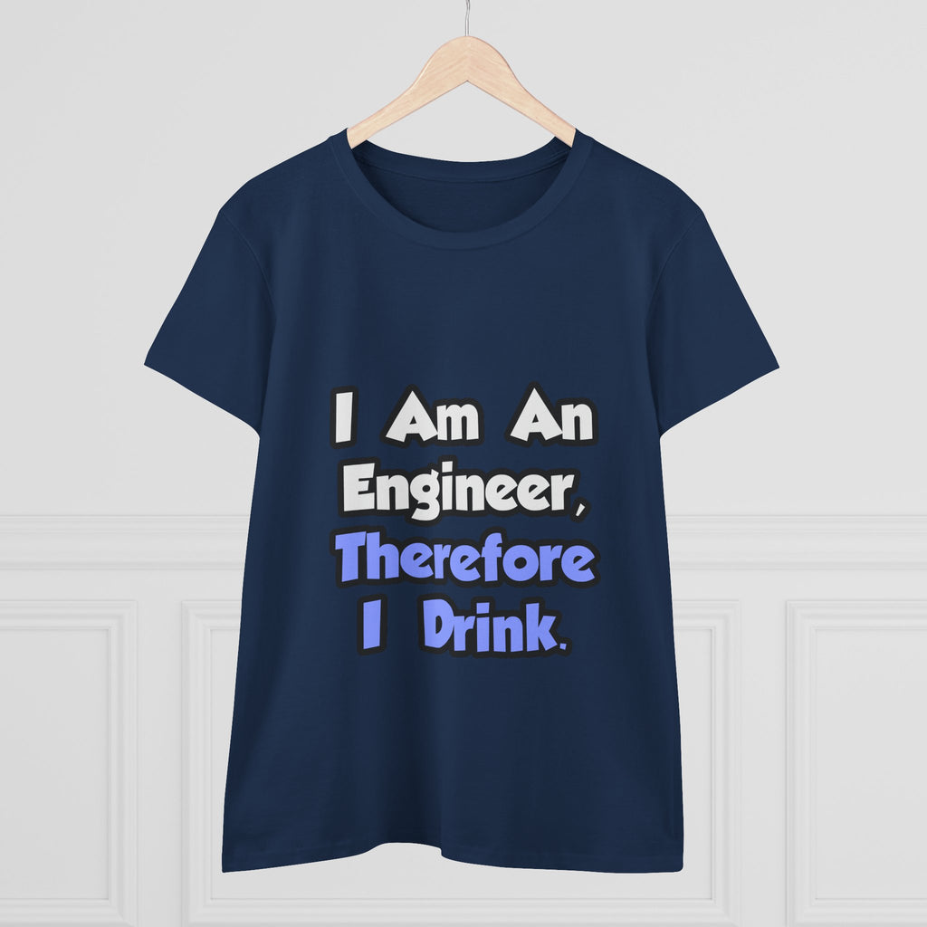 I Am An Engineer, Therefore I Drink - Women's Midweight Cotton Tee