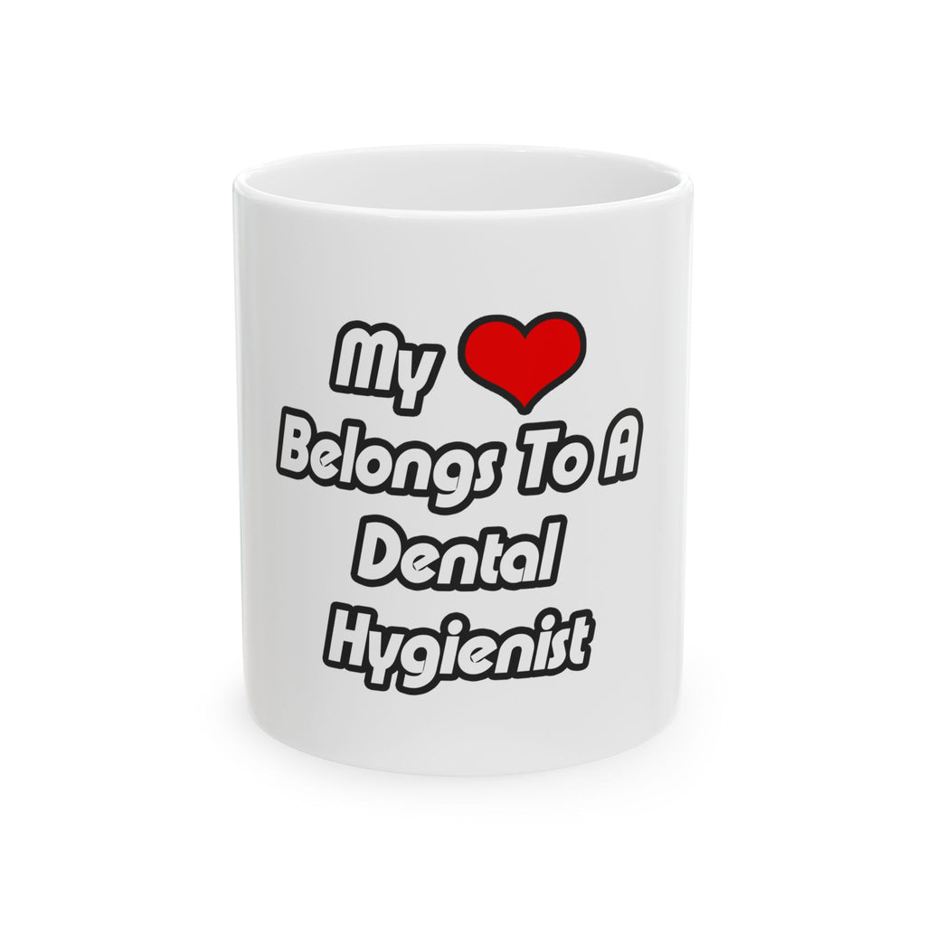 My Heart Belongs To A Dental Hygienist - Ceramic Mug, (11oz, 15oz)