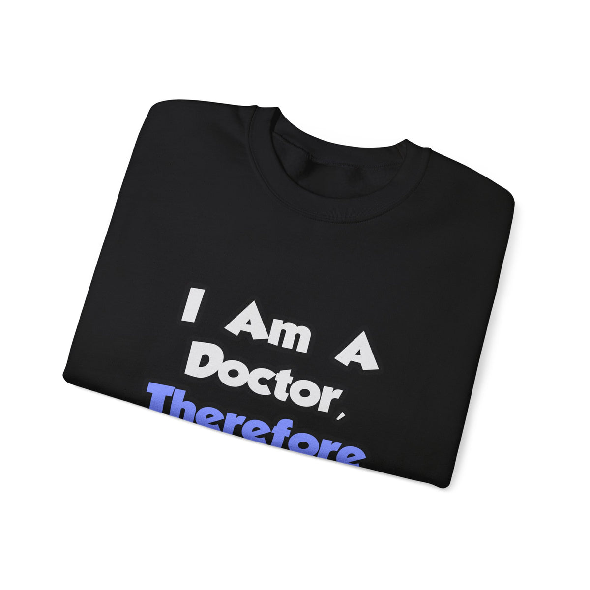 I Am A Doctor, Therefore I Drink - Unisex Heavy Blend™ Crewneck Sweatshirt
