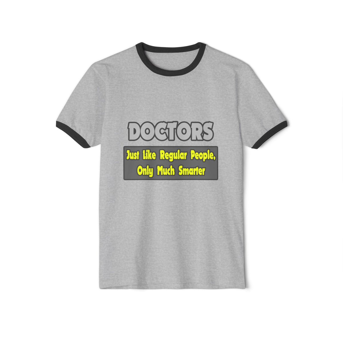 Doctors...Smarter - Unisex Cotton Ringer T-Shirt