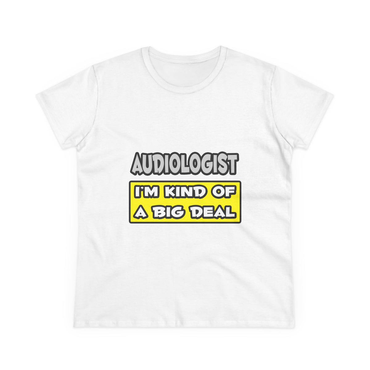 Audiologist .. I'm Kind of a Big Deal - Women's Midweight Cotton Tee