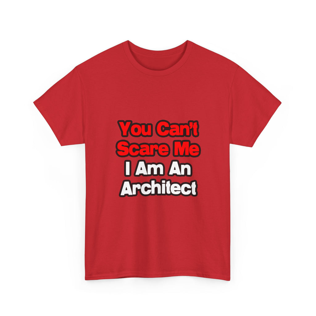 You Can't Scare Me...Architect - Unisex Heavy Cotton Tee