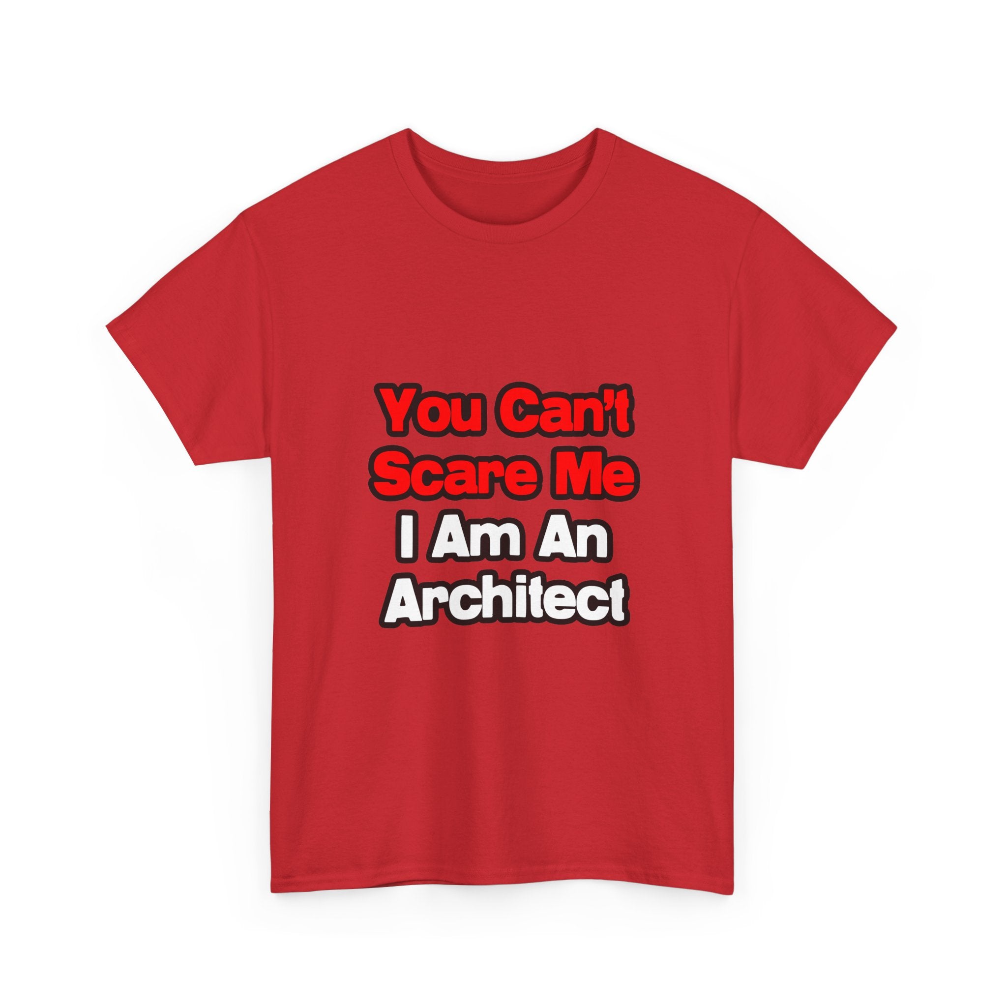 You Can't Scare Me...Architect - Unisex Heavy Cotton Tee