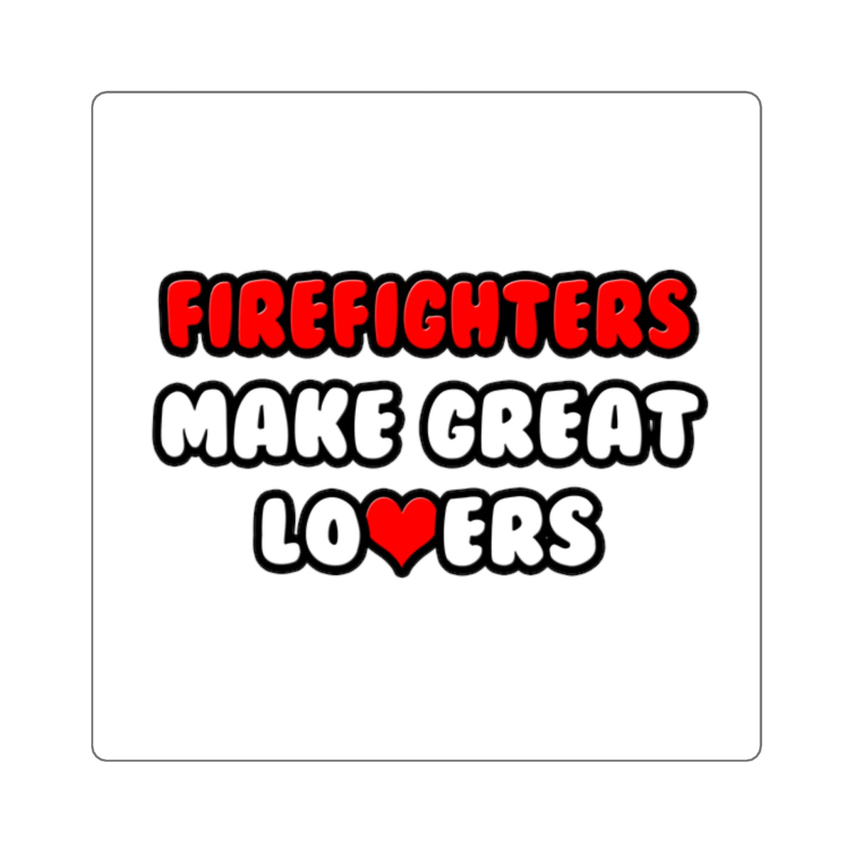 Firefighters Make Great Lovers - Square Stickers