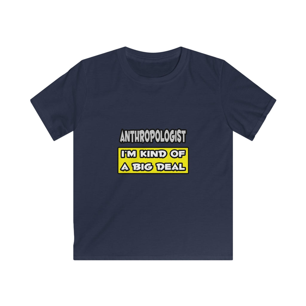 Anthropologist .. I'm Kind of a Big Deal - Kids Softstyle Tee
