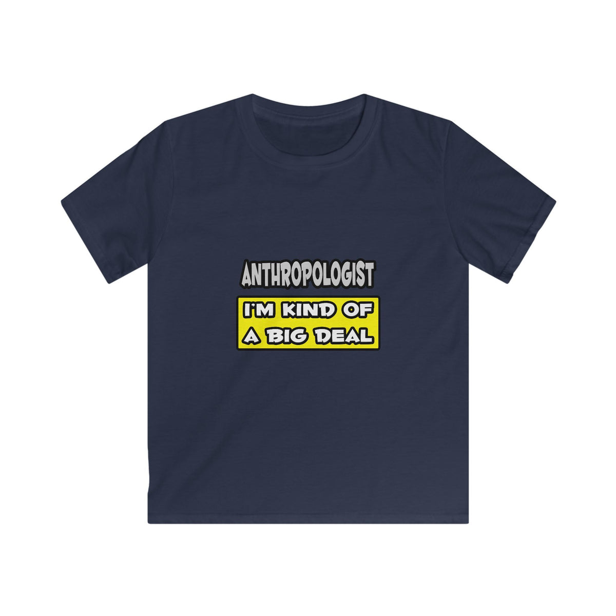 Anthropologist .. I'm Kind of a Big Deal - Kids Softstyle Tee