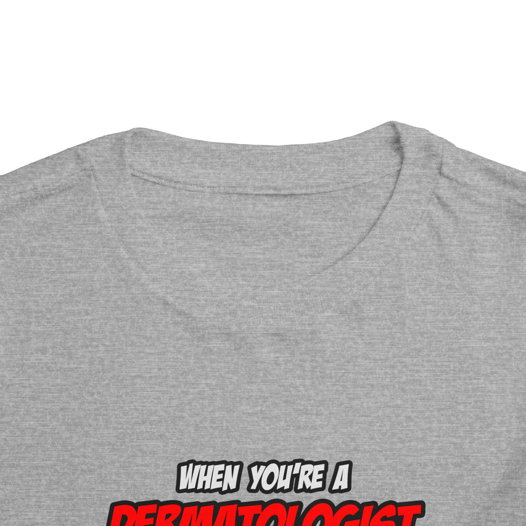 Dermatologist .. OMG WTF LOL - Toddler Short Sleeve Tee