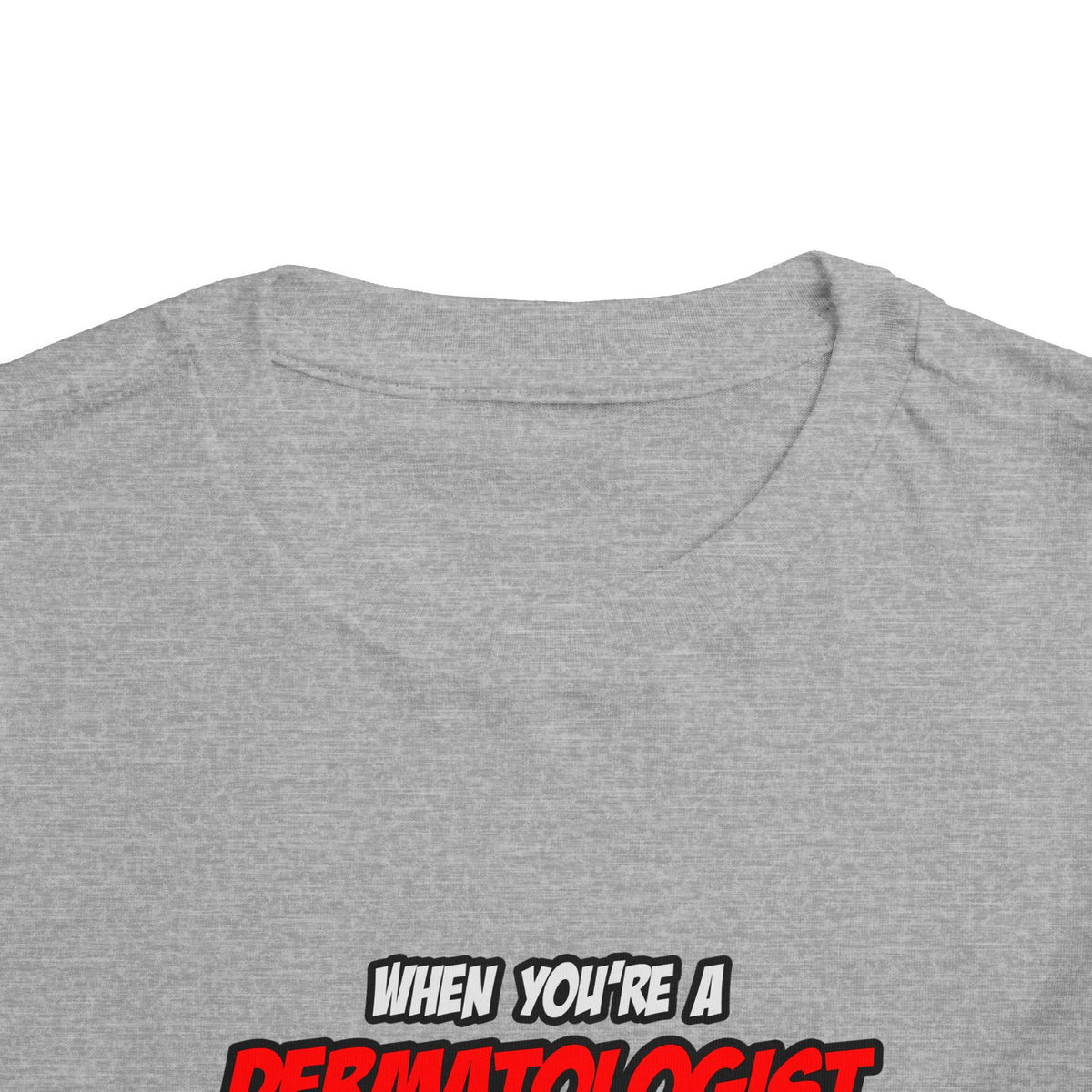 Dermatologist .. OMG WTF LOL - Toddler Short Sleeve Tee
