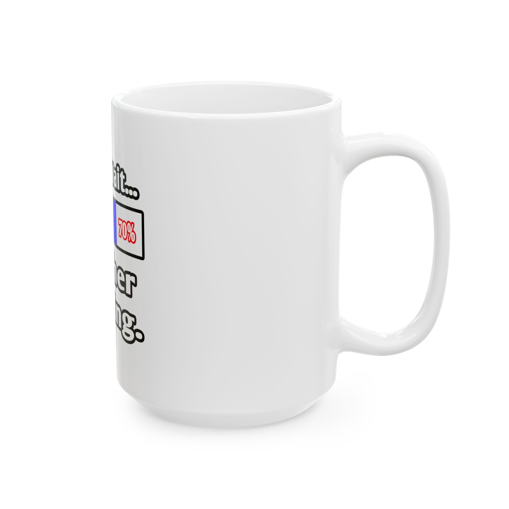 Please Wait...Teacher Loading - Ceramic Mug, (11oz, 15oz)
