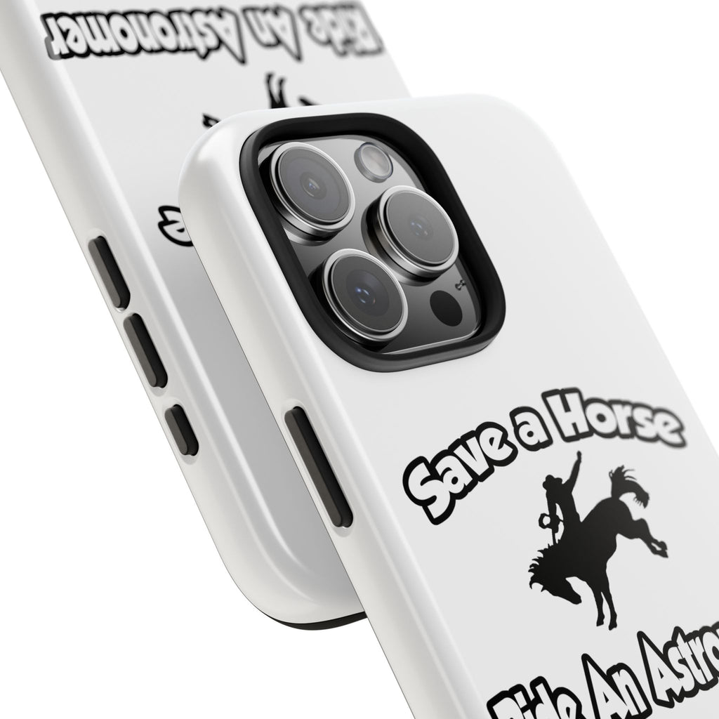 Save a Horse, Ride an Astronomer - Tough Phone Cases