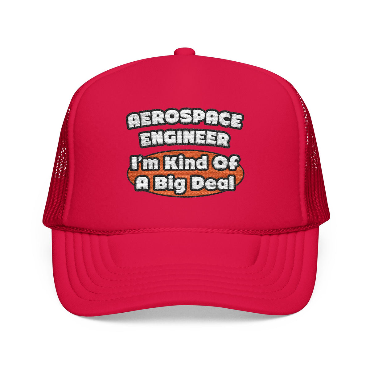 Aerospace Engineer...Big Deal - Foam Trucker Hat