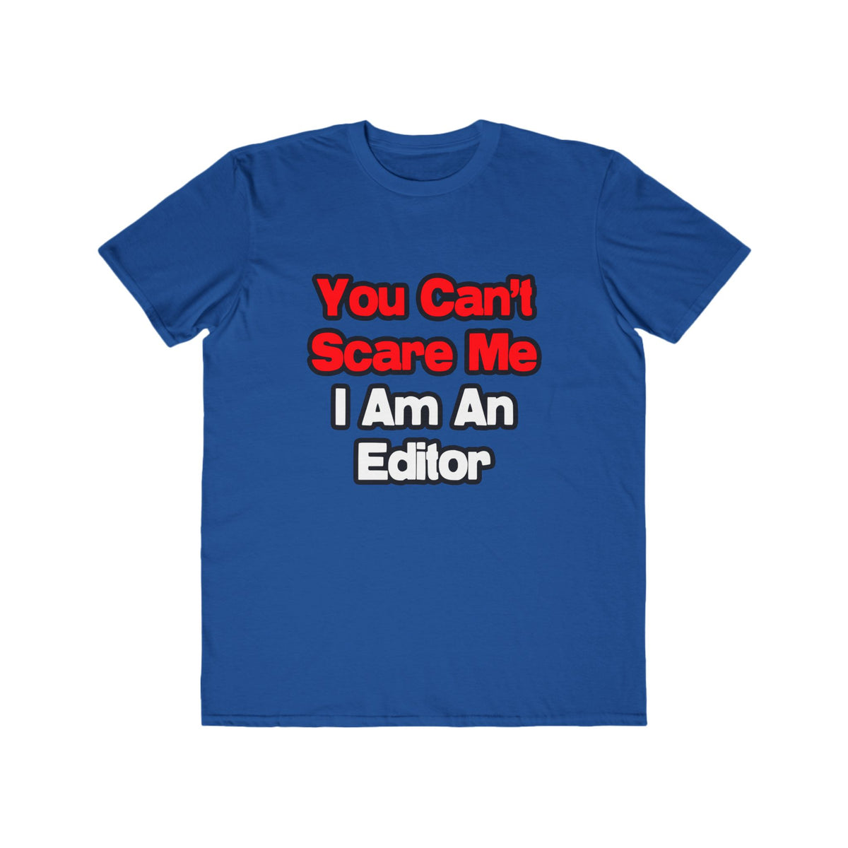 You Can't Scare Me...Editor - Men's Lightweight Fashion Tee
