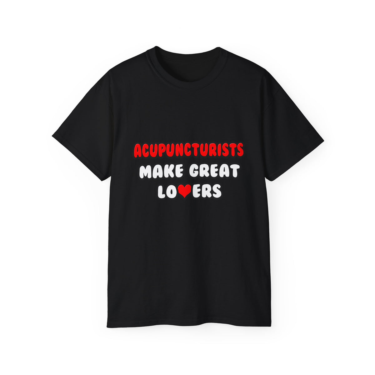 Acupuncturists Make Great Lovers - Unisex Ultra Cotton Tee