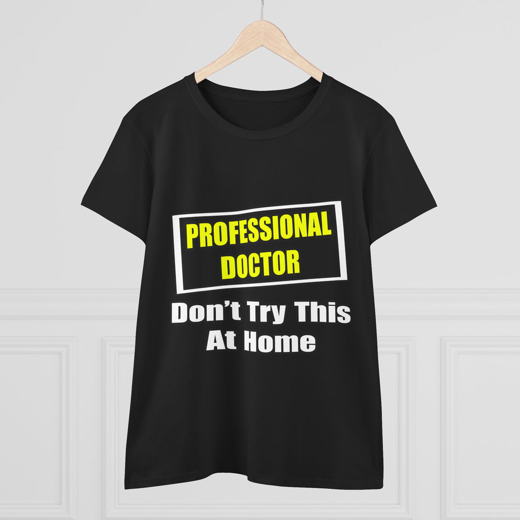 Professional Doctor...Don't Try This At Home - Women's Midweight Cotton Tee