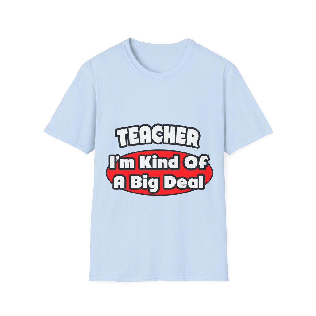 Teacher...Big Deal - Unisex Softstyle T-Shirt