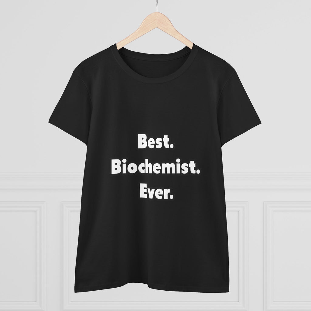 Best. Biochemist. Ever - Women's Midweight Cotton Tee