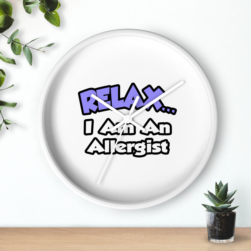 Relax ... I Am An Allergist - Wall Clock