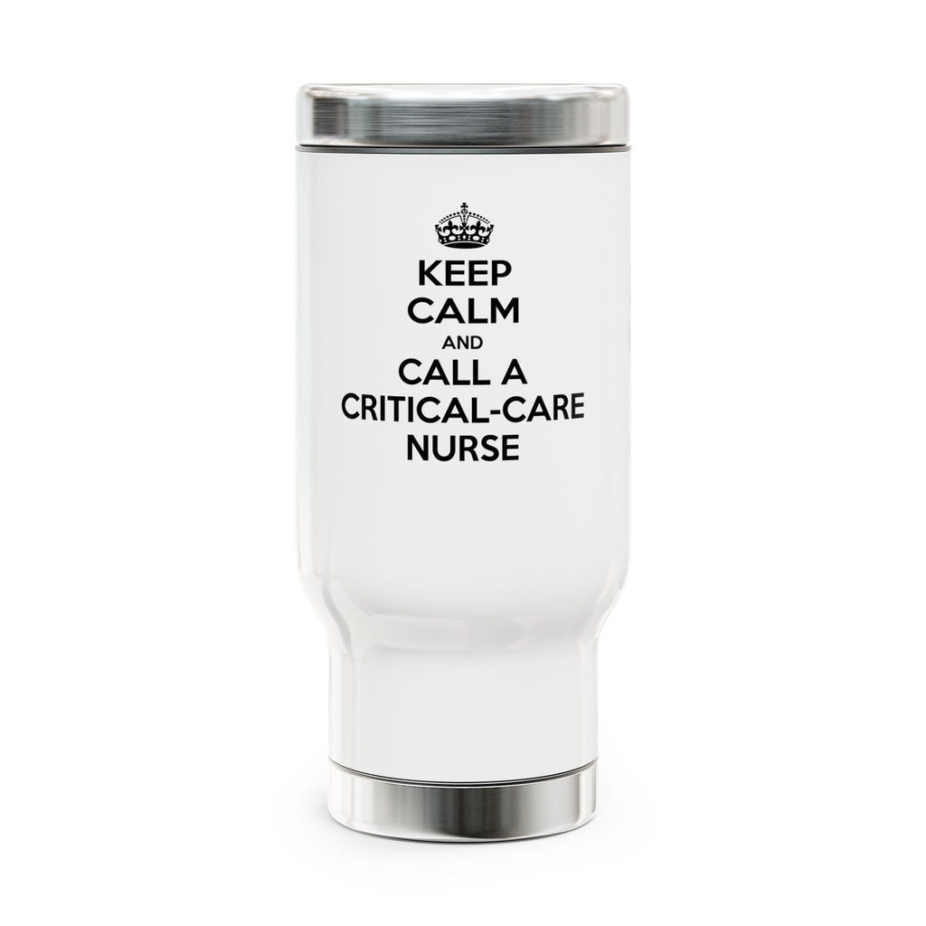 Keep Calm and Call a Critical Care Nurse - Stainless Steel Travel Mug with Handle, 14oz