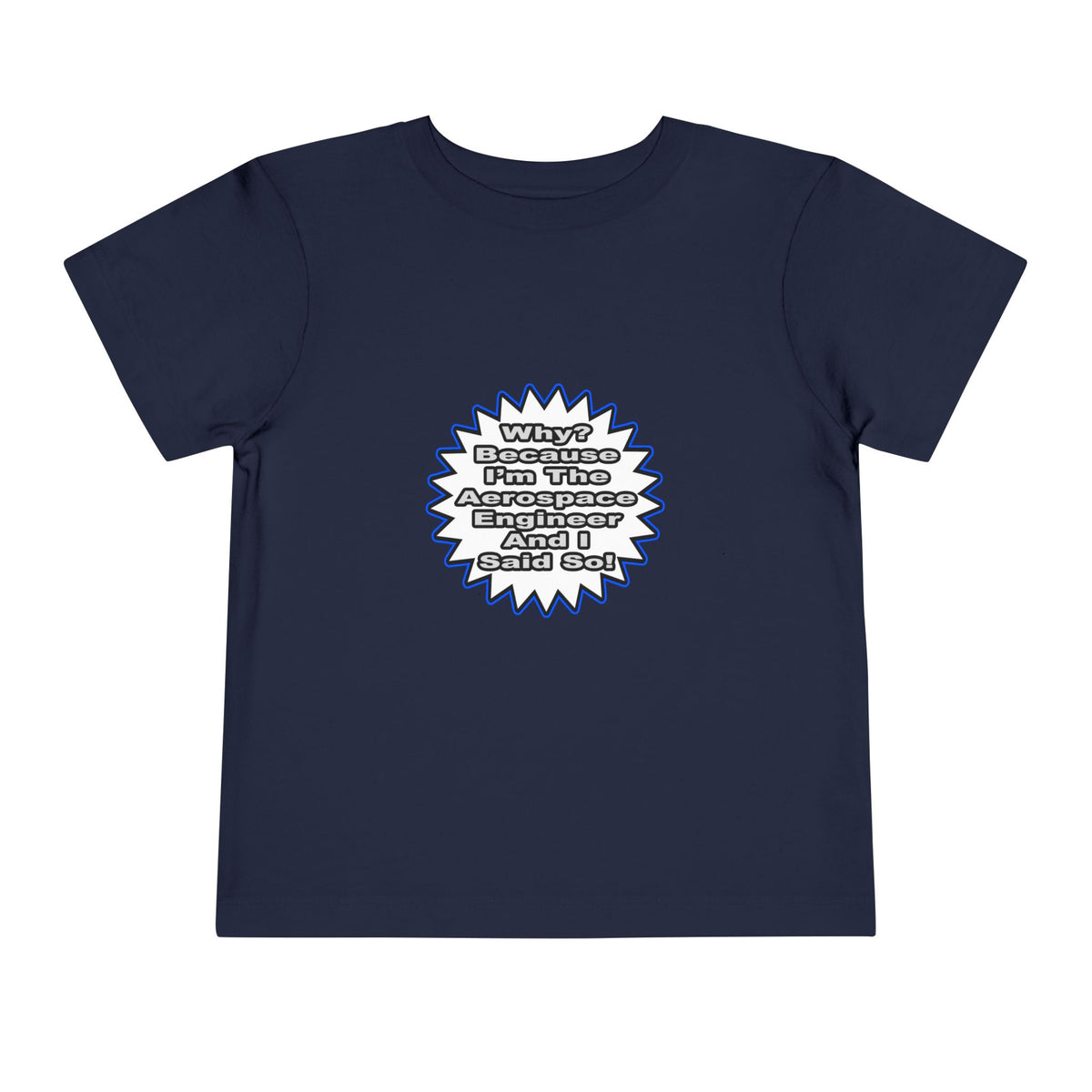 Aerospace Engineer...Because I Said So - Toddler Short Sleeve Tee